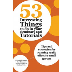 53 Interesting Things to do in your Seminars and Tutorials: Tips and strategies for running really effective small groups