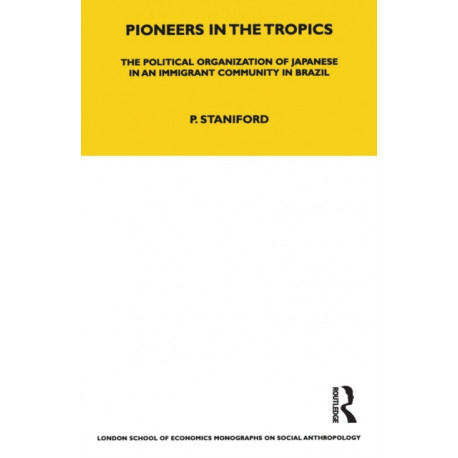 Pioneers in the Tropics: The Political Organisation of Japanese in an Immigrant Community in Brazil