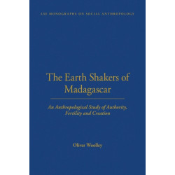 The Earth Shakers of Madagascar: An Anthropological Study of Authority, Fertility and Creation