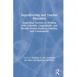 Superdiversity and Teacher Education: Supporting Teachers in Working with Culturally, Linguistically, and Racially Diverse Students, Families, and Communities