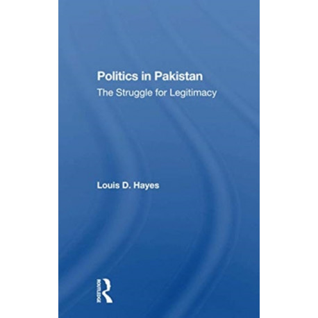 Politics In Pakistan: The Struggle For Legitimacy