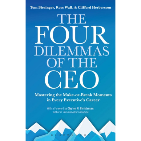 The Four Dilemmas of the CEO: Mastering the make-or-break moments in every executive’s career