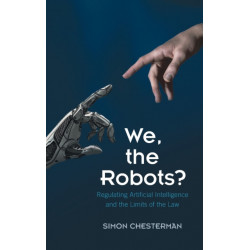 We, the Robots?: Regulating Artificial Intelligence and the Limits of the Law