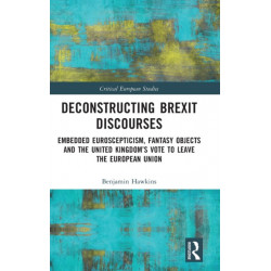 Deconstructing Brexit Discourses: Embedded Euroscepticism, Fantasy Objects and the United Kingdom’s Vote to Leave the European Union