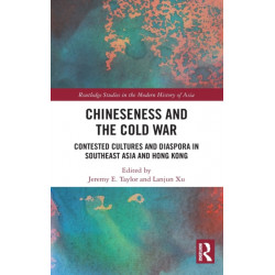 Chineseness and the Cold War: Contested Cultures and Diaspora in Southeast Asia and Hong Kong