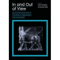 In and Out of View: Art and the Dynamics of Circulation, Suppression, and Censorship