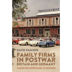 Family Firms in Postwar Britain and Germany: Competing Approaches to Business