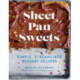 Sheet Pan Sweets: Simple, Streamlined Dessert Recipes - A Baking Cookbook