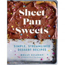 Sheet Pan Sweets: Simple, Streamlined Dessert Recipes - A Baking Cookbook