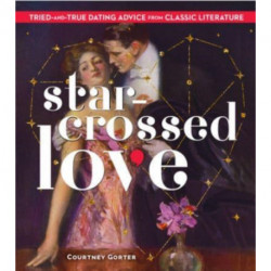 Star-Crossed Love: Tried-and-True Dating Advice from Classic Literature