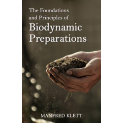 The Foundations and Principles of Biodynamic Preparations