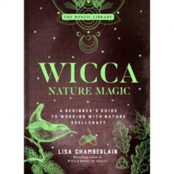 Wicca Nature Magic: A Beginner's Guide to Working with Nature Spellcraft