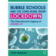 Bubble Schools and the Long Road from Lockdown: The Educational Legacy of COVID-19