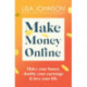 Make Money Online - The Sunday Times bestseller: Halve your hours, double your earnings & love your life
