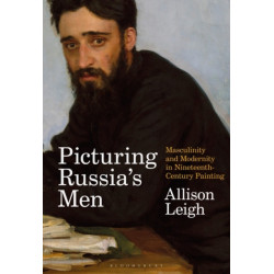 Picturing Russia’s Men: Masculinity and Modernity in Nineteenth-Century Painting