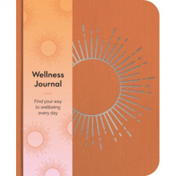 Wellness Journal: Find Your Way to Wellbeing Every Day