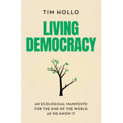 Living Democracy: An Ecological Manifesto for the End of the World As We Know It