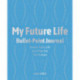 My Future Life Bullet Point Journal: Assess Your Life and Plan for the Future