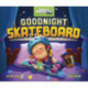 Goodnight Skateboard