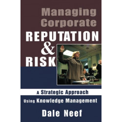 Managing Corporate Reputation and Risk: Developing a Strategic Approach to Corporate Integrity Using Knowledge Management