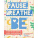 Pause, Breathe, Be: A Kid's 30-Day Guide to Peace and Presence