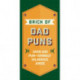 The Brick of Dad Puns: Over 375 Pun-ishingly Hilarious Jokes