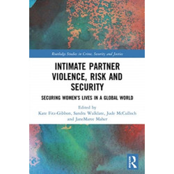 Intimate Partner Violence, Risk and Security: Securing Women’s Lives in a Global World