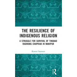 The Resilience of Indigenous Religion: A Struggle for Survival of Tingkao Ragwang Chapriak in Manipur