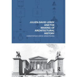 Julien-David Leroy and the Making of Architectural History