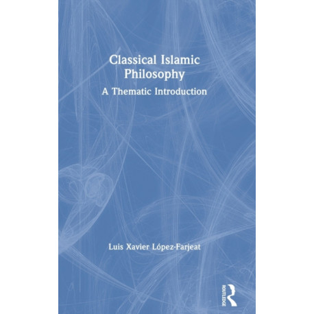Classical Islamic Philosophy: A Thematic Introduction