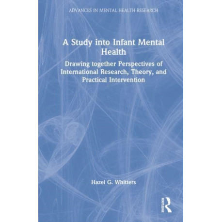 A Study into Infant Mental Health: Drawing together Perspectives of International Research, Theory, and Practical Intervention