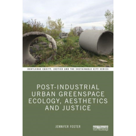 Post-Industrial Urban Greenspace Ecology, Aesthetics and Justice