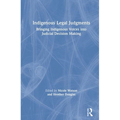 Indigenous Legal Judgments: Bringing Indigenous Voices into Judicial Decision Making