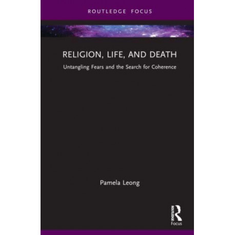 Religion, Life, and Death: Untangling Fears and the Search for Coherence