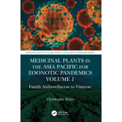Medicinal Plants in the Asia Pacific for Zoonotic Pandemics, Volume 1: Family Amborellaceae to Vitaceae