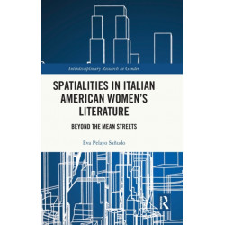 Spatialities in Italian American Women’s Literature: Beyond the Mean Streets