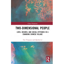 Two-Dimensional People: Lives, Desires, and Social Attitudes in a Changing Chinese Village