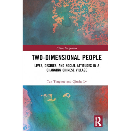 Two-Dimensional People: Lives, Desires, and Social Attitudes in a Changing Chinese Village