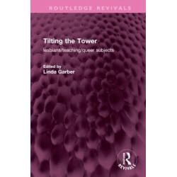 Tilting the Tower: lesbians/ teaching/ queer subjects