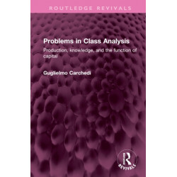 Problems in Class Analysis: Production, knowledge, and the function of capital