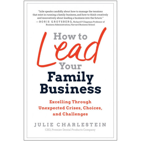 How to Lead Your Family Business: Excelling Through Unexpected Crises, Choices, and Challenges