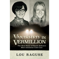 Vanished in Vermillion: The Real Story of South Dakota's Most Infamous Cold Case