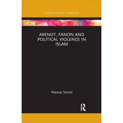 Arendt, Fanon and Political Violence in Islam