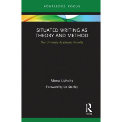 Situated Writing as Theory and Method: The Untimely Academic Novella