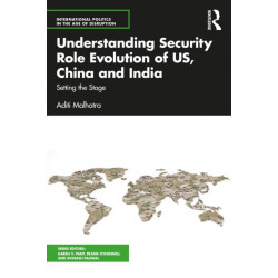 Understanding Security Role Evolution of US, China, and India: Setting the Stage