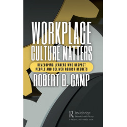 Workplace Culture Matters: Developing Leaders Who Respect People and Deliver Robust Results