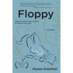 Floppy: Tales of a Genetic Freak of Nature at the End of the World