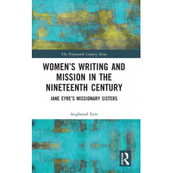 Women’s Writing and Mission in the Nineteenth Century: Jane Eyre’s Missionary Sisters