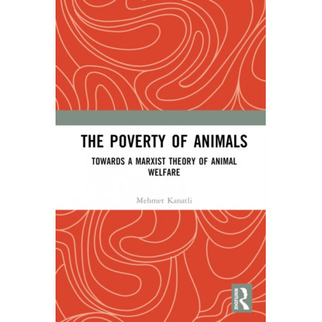 The Poverty of Animals: Towards a Marxist Theory of Animal Welfare
