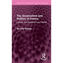 The Government and Politics of France: Volume One Institutions and Parties